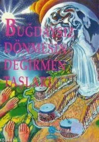 Buğdaysız Dönmesin Değirmen Taşları