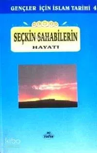 Seçkin Sahabelerin Hayatı