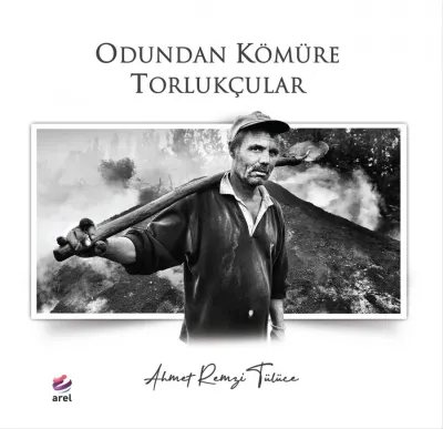 Odundan Kömüre Torlukçular Ahmet Remzi TÜLÜCE Odundan Kömüre Torlukçular Ahmet Remzi TÜLÜCE