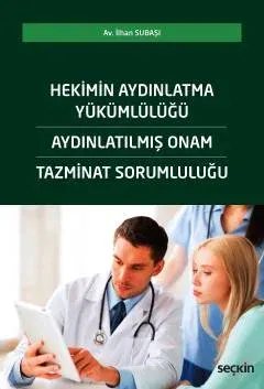Hekimin Aydınlatma Yükümlülüğü – Aydınlatılmış Onam – Tazminat Sorumluluğu