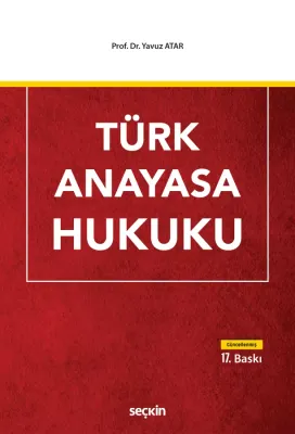 Türk Anayasa Hukuku 17.BASKI Prof. Dr. Yavuz ATAR Türk Anayasa Hukuku 17.BASKI Prof. Dr. Yavuz ATAR