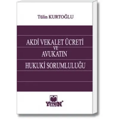 Akdi Vekalet Ücreti ve Avukatın Hukuki Sorumluluğu