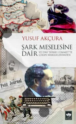 Şark Meselesine Dair : Şuray-ı Ümmet”te Çıkan Makalelerimden