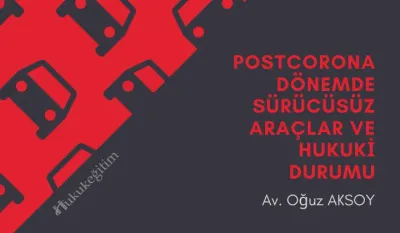 Postcorona Dönemde Sürücüsüz Araçlar ve Hukuki Durumu Video Eğitimi