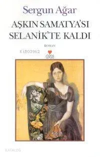Aşkın Samatyası Selanik Te Kaldı