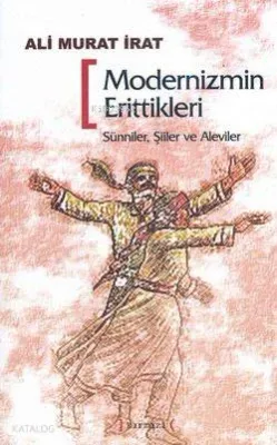 Modernizmin Erittikleri "sünniler, Şiiler ve Aleviler" Ali Murat İrat