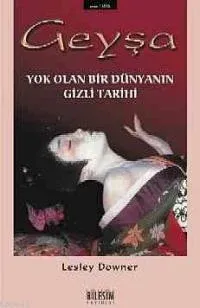 Geyşa Yok Olan Bir Dünyanın Gizli Tarihi