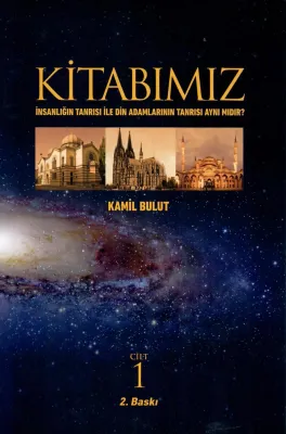 Kitabımız Cilt 1 - İnsanlığın Tanrısı ile Din Adamlarının Tanrısı Aynı Mıdır?