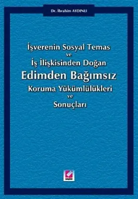 İşverenin Sosyal Temas ve İş İlişkisinden Doğan Edimden Bağımsız Koruma Yükümlülükleri ve Sonuçları
