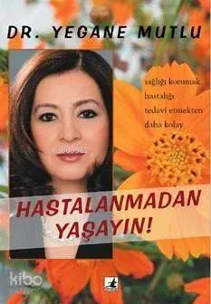 Hastalanmadan Yaşayın!