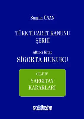 Türk Ticaret Kanunu Şerhi Altıncı Kitap - Sigorta Hukuku Cilt 4; Yargıtay Kararları