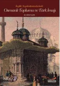 İngiliz Seyahatnamelerinde Osmanlı Toplumu ve Türk İmajı