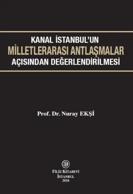 Kanal İstanbul'un Milletlerarası Antlaşmalar Açısından Değerlendirilmesi