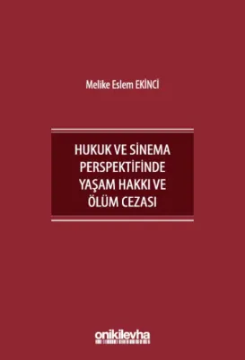 İnsan Hakları Bağlamında Hukuk ve Sinema Perspektifinde Yaşam Hakkı ve Ölüm Cezası