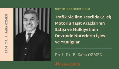 Trafik Siciline Tescilde (2. el) Motorlu Taşıt Araçlarının Satışı ve Mülkiyetinin Devrinde Noterlerin İşlevi ve Yanılgılar Video Eğitimi
