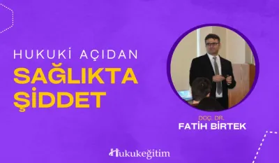 Hukuki Açıdan Sağlıkta Şiddet Video Eğitimi