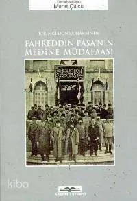 Birinci Dünya Harbinde Fahreddin Paşa'nın Medine Müdafaası