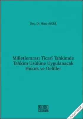 Milletlerarası Ticari Tahkimde Tahkim Usulüne Uygulanacak Hukuk ve Deliller 2.baskı