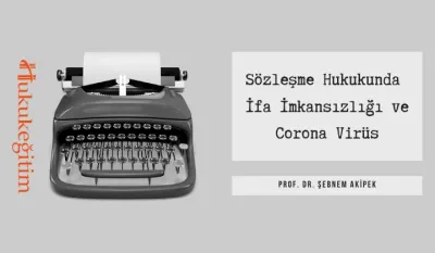 Sözleşme Hukukunda İfa İmkansızlığı ve Corona Virüs Video Eğitimi