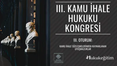 III. Kamu İhale Hukuku Kongresi - III. Oturum: Kamu İhale Sözleşmelerinden Kaynaklanan Uyuşmazlıklar Video Kaydı