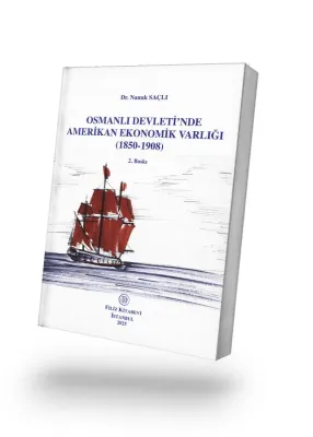 Osmanlı Devleti'nde Amerikan Ekonomik Varlığı - 2. Baskı