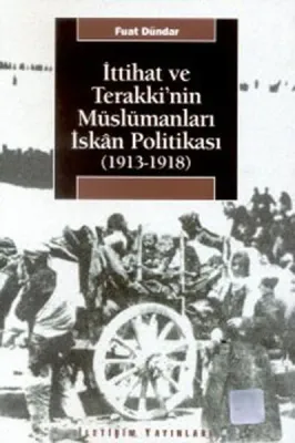 İttihat ve Terakki'nin Müslümanları İskan Politikası 1913-1918