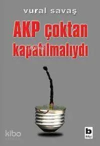 Akp Çoktan Kapatılmalıydı