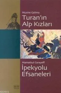 Turan´ın Alp Kızları İpekyolu Efsaneleri