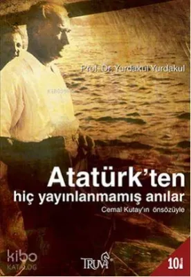 Atatürk'ten Hiç Yayınlanmamış Anılar
