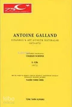 Antonie Galland İstanbul'a Ait Günlük Hatıralar Cilt 1 / 1672