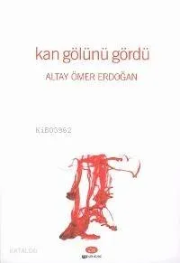 Kan Gölünü Gördü
