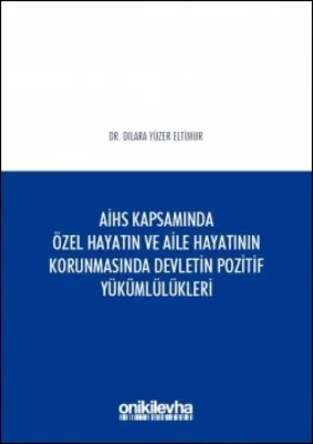 Avrupa İnsan Hakları Sözleşmesi Kapsamında Özel Hayatın ve Aile Hayatının Korunmasında Devletin Pozitif Yükümlülükleri
