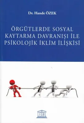 Örgütlerde Sosyal Kaytarma Davranışı İle Psikolojik İklim İlişkisi