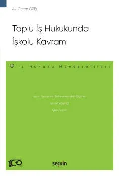 Toplu İş Hukukunda İşkolu Kavramı Ceren Özel Toplu İş Hukukunda İşkolu Kavramı Ceren Özel