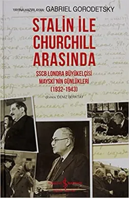 Stalin İle Churchill Arasında-SSCB Londra Büyükelçisi Mayski'nin Günlükleri 1932-1943