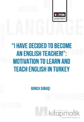I Have Decided to Become an English Teacher: Motivation to Learn and Teach English in Turkey