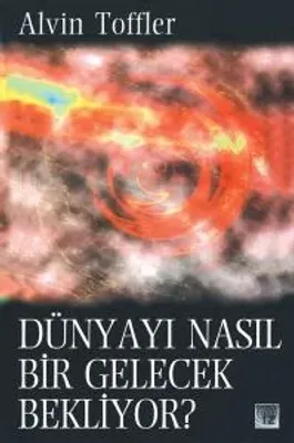 Dünyayı Nasıl Bir Gelecek Bekliyor? - Alvin Toffler
