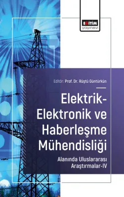 Elektrik-Elektronik ve Haberleşme Mühendisliği Alanında Uluslararası Araştırmalar-IV