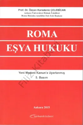 Roma Eşya Hukuku Prof. Dr. Özcan Karadeniz Çelebican Roma Eşya Hukuku Prof. Dr. Özcan Karadeniz Çelebican