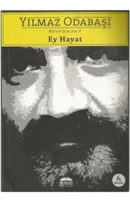 Ey Hayat; Bütün Şiirleri V