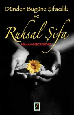Dünden Bugüne Şifacılık ve Ruhsal Şifa Selman Gerçeksever