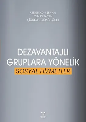 Dezavantajlı Gruplara Yönelik Sosyal Hizmetler Abdulkadir Şenkal Dezavantajlı Gruplara Yönelik Sosyal Hizmetler Abdulkadir Şenkal