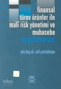 Finansal Türev Ürünleri İle Mali Risk Yönetimi ve Muhasebe Uygulamaları