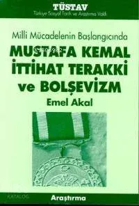 Milli Mücadelenin Başlangıcında Mustafa Kemal İttihat Terakki ve Bolşevizm
