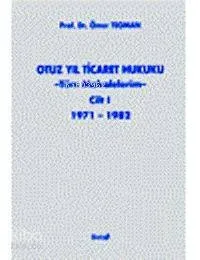 Otuz Yıl Ticaret Hukuku (tüm Makalelerim) (1. Cilt)  (Ciltli)