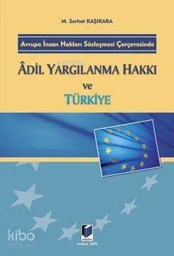 Avrupa İnsan Hakları Sözleşmesi Çerçevesinde Adil Yargılama Hakkı ve Türkiye