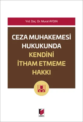 Ceza Muhakemesi Hukukunda Kendini İtham Etmeme Hakkı