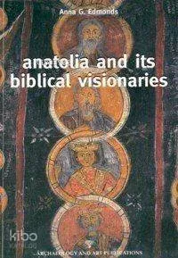 Anatolia And Its Biblical Visionaries Anna G. Edmonds