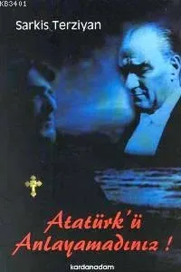 Atatürk´ü Anlayamadınız!