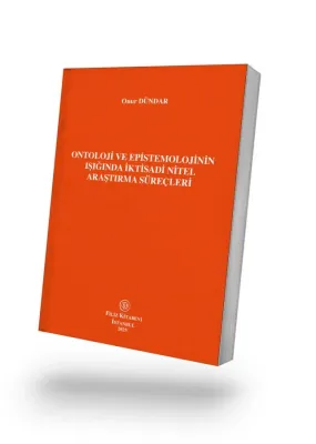 Ontoloji Ve Epistemolojinin Işığında İktisadi Nitel Araştırma Süreçleri